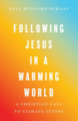 Following Jesus in a Warming World: A Christian Call to Climate Action Paperback IVP