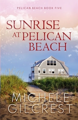 Sunrise At Pelican Beach (Pelican Beach Series Book 5) Paperback Michele Gilcrest