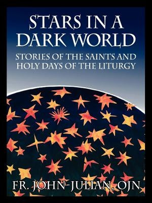 Stars in a Dark World: Stories of the Saints and Holy Days of the Liturgy Paperback Outskirts Press