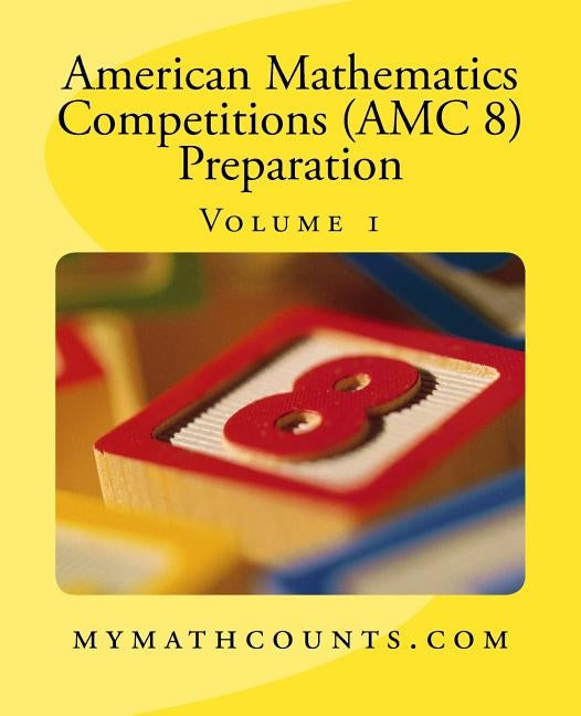 American Mathematics Competitions (AMC 8) Preparation (Volume 1) Paperback Createspace Independent Publishing Platform