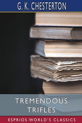 Tremendous Trifles (Esprios Classics) Paperback Blurb