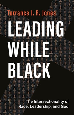 Leading While Black: The Intersectionality of Race, Leadership, and God Paperback Fortress Press
