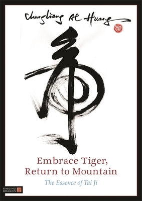 Embrace Tiger, Return to Mountain: The Essence of Tai Ji by Al Huang, Chungliang Al