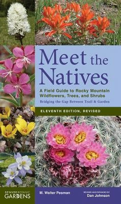 Meet the Natives (Revised & Updated): A Field Guide to Rocky Mountain Wildflowers, Trees, and Shrubs Bower House