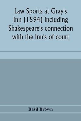 Law sports at Gray's Inn (1594) including Shakespeare's connection with the Inn's of court, the origin of the capias utlegatum re Coke and Bacon, Fran Paperback Alpha Edition
