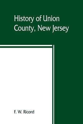 History of Union County, New Jersey Paperback Alpha Edition