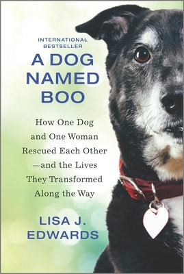 A Dog Named Boo: How One Dog and One Woman Rescued Each Other--And the Lives They Transformed Along the Way by Edwards, Lisa J.