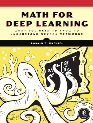 Math for Deep Learning: What You Need to Know to Understand Neural Networks No Starch Press