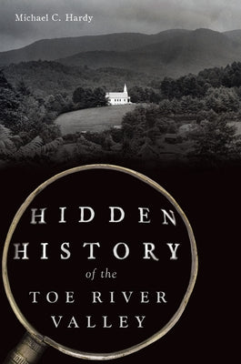 Hidden History of the Toe River Valley Paperback History Press