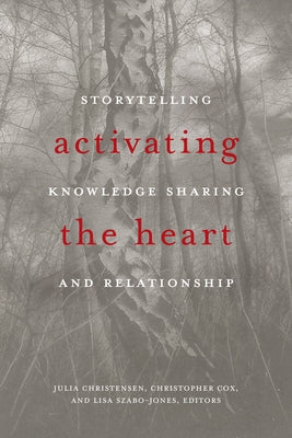Activating the Heart: Storytelling, Knowledge Sharing, and Relationship Paperback Wilfrid Laurier University Press