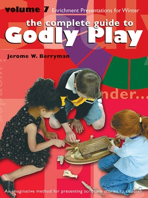 The Complete Guide to Godly Play, Volume 7: 16 Enrichment Presentations Paperback Morehouse Education Resources