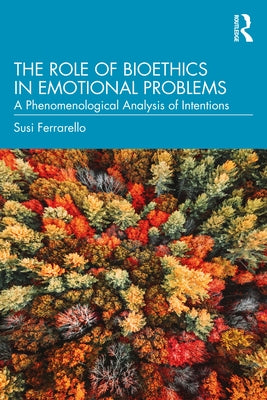 The Role of Bioethics in Emotional Problems: A Phenomenological Analysis of Intentions Paperback Routledge