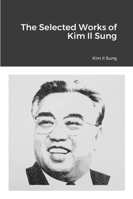 The Selected Works of Kim Il Sung Paperback Lulu.com