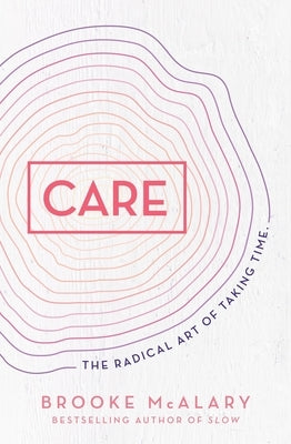 Care: The Radical Art of Taking Time by McAlary, Brooke
