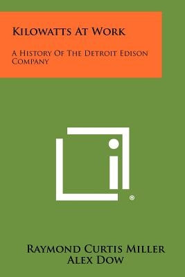 Kilowatts At Work: A History Of The Detroit Edison Company Paperback Literary Licensing, LLC