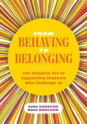 From Behaving to Belonging: The Inclusive Art of Supporting Students Who Challenge Us Paperback ASCD