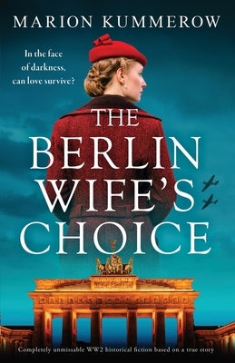 The Berlin Wife's Choice: Completely unmissable WW2 historical fiction based on a true story Paperback Bookouture