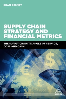 Supply Chain Strategy and Financial Metrics: The Supply Chain Triangle of Service, Cost and Cash Paperback Kogan Page