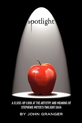 Spotlight: A Close-Up Look at the Artistry and Meaning of Stephenie Meyer's Twilight Saga Paperback Unlocking Press