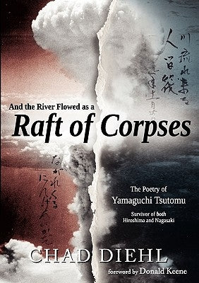 And the River Flowed as a Raft of Corpses: The Poetry of Yamaguchi Tsutomu, Survivor of Both Hiroshima and Nagasaki Paperback Excogitating Over Coffee Publishing