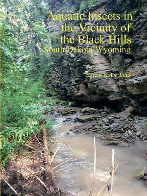 Aquatic Insects in the Vicinity of the Black Hills, South Dakota and Wyoming Paperback Lulu.com
