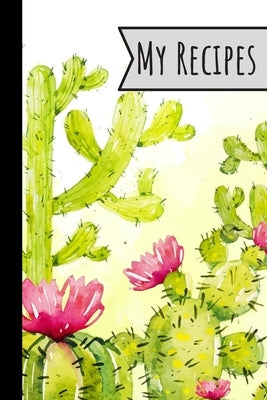 My Recipes: Recipe Book Cactus Design For Meals Ideal Presents For Mom 100 Entries Paperback Independently Published
