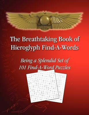 The Breathtaking Book of Hieroglyph Find-A-Words: Being A Splendid Set of 101 Find-A-Word Puzzles Paperback Hieroglyphs.Net