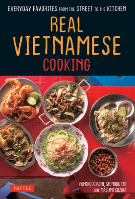 Real Vietnamese Cooking: Everyday Favorites from the Street to the Kitchen Tuttle Publishing
