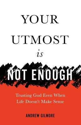 Your Utmost Is Not Enough: Trusting God Even When Life Doesn't Make Sense Paperback Sequoyah Trails Press