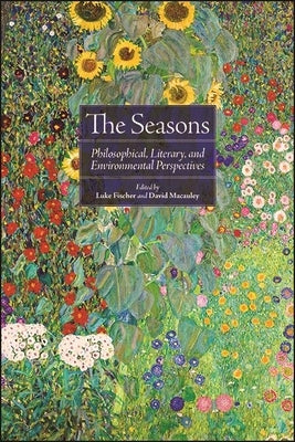 The Seasons: Philosophical, Literary, and Environmental Perspectives Paperback State University of New York Press