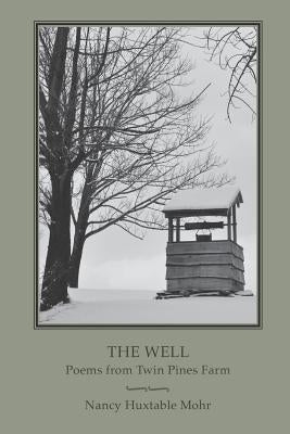 The Well: Poems from Twin Pines Farm Paperback Nancy Huxtable Mohr