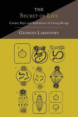 The Secret of Life: Cosmic Rays and Radiations of Living Beings Paperback Martino Fine Books