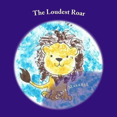 The Loudest Roar: A book aboout selective mutism Paperback Createspace Independent Publishing Platform