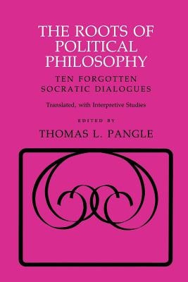 The Roots of Political Philosophy: Ten Forgotten Socratic Dialogues Paperback Cornell University Press