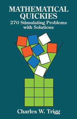 Mathematical Quickies: 270 Stimulating Problems with Solutions Paperback Dover Publications