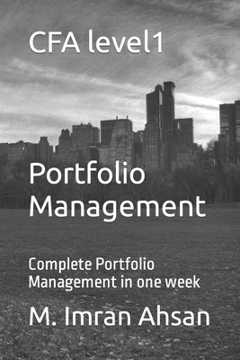CFA level1: Portfolio Management: Complete Portfolio Management in one week Paperback Independently Published