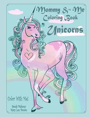 Color With Me! Mommy & Me Coloring Book: Unicorns Paperback Createspace Independent Publishing Platform