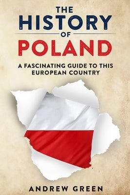 The History of Poland: A Fascinating Guide to this European Country Paperback Independently Published