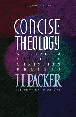 Concise Theology: A Guide to Historic Christian Beliefs Tyndale House Publishers