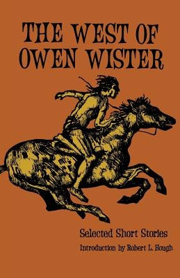 The West of Owen Wister: Selected Short Stores Paperback University of Nebraska Press
