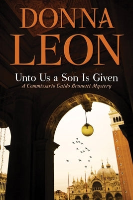 Unto Us a Son Is Given: A Comissario Guido Brunetti Mystery Paperback Grove Press