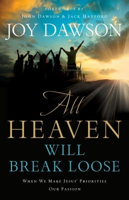 All Heaven Will Break Loose: When We Make the Priorities of Jesus Our Pursuit Paperback Chosen Books
