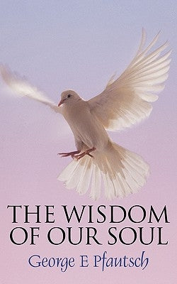 The Wisdom of Our Soul Paperback Authorhouse