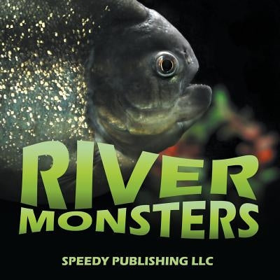 River Monsters Paperback Speedy Publishing LLC