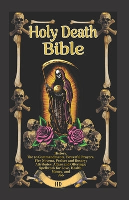 The Holy Death Bible with Altars, Rituals and Prayers Paperback Calli Casa Editorial