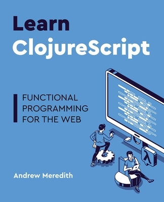 Learn ClojureScript: Functional programming for the web Paperback Merry Kraken Press