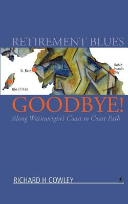 Retirement Blues Goodbye!: Along Wainwright's Coast to Coast Path Paperback Triskelion House