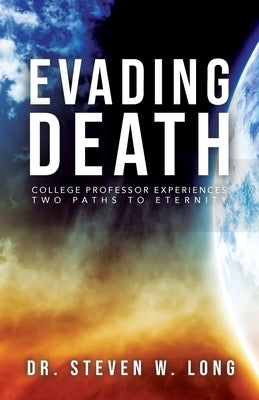 Evading Death: College Professor Experiences Two Paths to Eternity Trilogy Christian Publishing