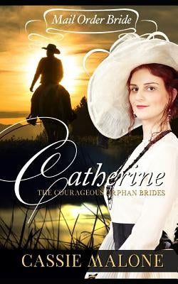 Mail Order Bride: Catherine: The Courageous Orphan Brides (Western Historical Romance) Paperback Live Life Fully Media