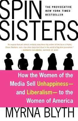 Spin Sisters: How the Women of the Media Sell Unhappiness --- And Liberalism --- To the Women of America Paperback St. Martins Press-3PL